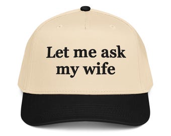 Let Me Ask My Wife Hat – Embroidered Classic Cap