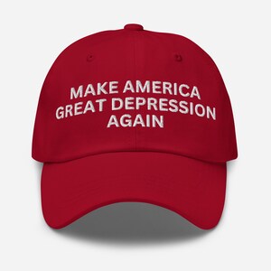 May include: Red baseball cap with white embroidered text that reads "Make America Great Depression Again".