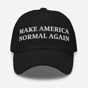 May include: Black baseball cap with white embroidered text that reads "Make America Normal Again".