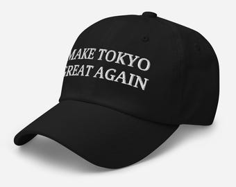Make Tokyo Great Again Hat – Embroidered Dad Cap - Etsy