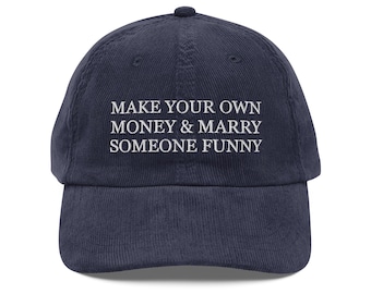 Make Your Own Money & Marry Someone Funny Hat – Embroidered Corduroy Cap