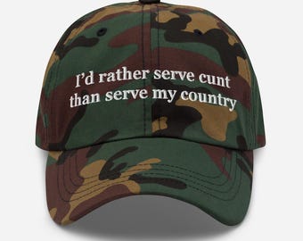 I'd Rather Serve Cunt Than Serve My Country Hat – Embroidered Dad Cap