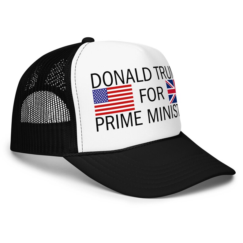 May include: A black and white trucker hat featuring a white front panel with the black text DONALD TRUMP FOR PRIME MINISTER, accompanied by a small United States flag icon and a small United Kingdom flag icon printed on the front.