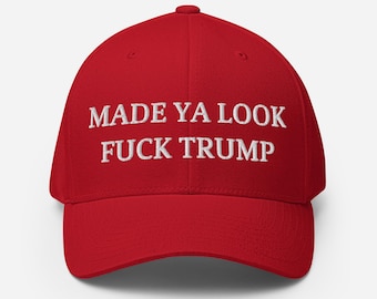 Made Ya Look Hat – Embroidered Flexfit Anti Trump Cap
