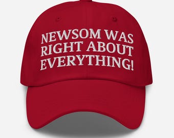 Newsom Was Right About Everything Hat – Embroidered Dad Cap