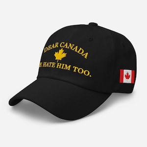 Dear Canada We Hate Him Too Hat – Gold Embroidered Cap