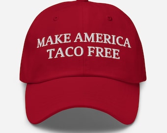 Make America Taco Free Hat - Embroidered Anti Trump Cap