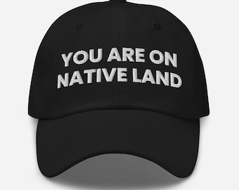 You Are On Native Land Hat – Embroidered Dad Cap