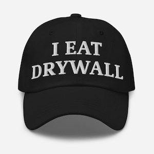 I Eat Drywall Hat – Embroidered Dad Cap