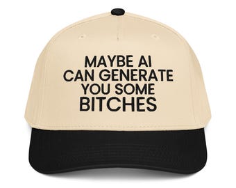 Maybe AI Can Generate You Some Bitches Hat – Embroidered Classic Cap