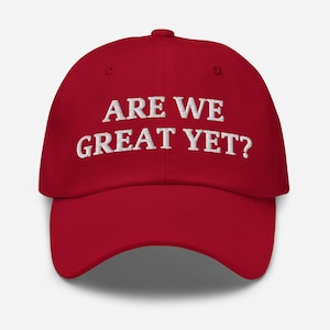 Are We Great Yet Hat - Anti Trump Red Cap