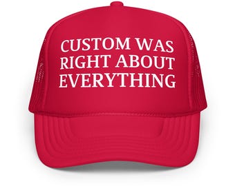 Custom Was Right About Everything Hat – Personalized MAGA Trucker Cap