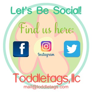 May include: A graphic with the text "Let's Be Social! Find us here:" and social media icons for Facebook, Instagram, and Twitter. The image also includes the text "Toddletags, llc" and an email address.