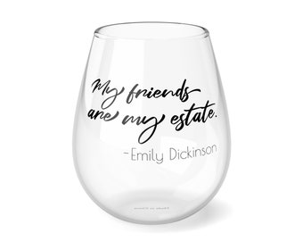 My Friends are my Estate. Emily Dickinson Quote Stemless Wine Glass, 11.75oz