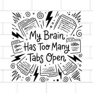 My Brain Has Too Many Tabs Open SVG / Funny ADHD (Digital Download)