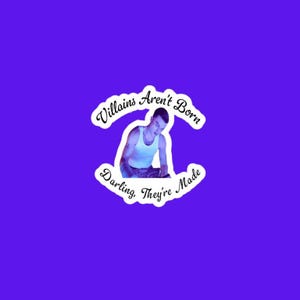 May include: A sticker with a purple background and a white border. The sticker features a person in a white tank top and the text "Villains Aren't Born, Darling, They're Made" in a cursive font.