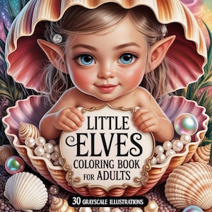 以下が含まれることがあります： 「Little Elves Coloring Book for Adults」というタイトルの塗り絵本。青い目の若いエルフがサインを持っています。エルフは貝殻の中にいて、真珠や他の貝殻に囲まれています。本の表紙には「30グレースケールイラスト」と書かれています。