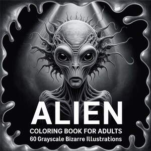 Puede incluir: Portada de libro para colorear en escala de grises con una ilustración de un extraterrestre. La palabra "ALIEN" se muestra en letras blancas. Debajo, el texto dice "COLORING BOOK FOR ADULTS" y "60 Grayscale Bizarre Illustrations."