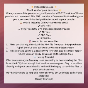 May include: A digital download guide with instructions on how to access your purchased design files. The guide includes a list of file types, such as SVG, PNG, AI, PDF, and JPEG. It also provides instructions on how to download the files from a Google Drive or other cloud storage folder.