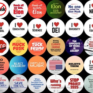 May include: A collection of 48 round white buttons with various messages and images printed on them. The buttons feature a variety of themes, including politics, social justice, and education. Some of the messages include "Stop the Coup", "Defund Musk", "We Do Not Consent", and "America Has No Kings".