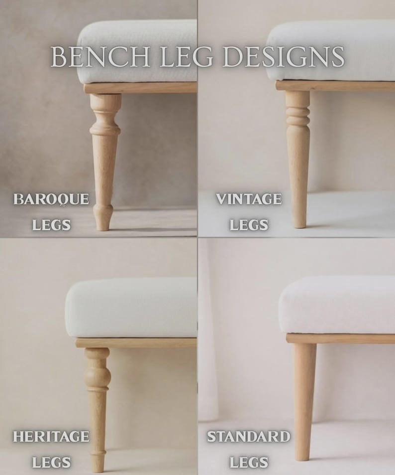 May include: A composite image showcasing four bench leg designs: Baroque, Vintage, Heritage, and Standard. Each bench features a light-colored upholstered seat atop a wooden frame. The legs vary in style, from ornate Baroque to simple Standard designs. The text "BENCH LEG DESIGNS" is at the top.