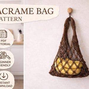 May include: A brown macrame bag filled with bananas hangs from a wooden peg on a white wall. The bag is made of woven rope and has a netted design. Text at the top reads "MACRAME BAG PATTERN". Below are icons for PDF tutorial, beginner friendly, and instant download.