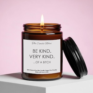 Be Kind...Of A Bitch Soy Candle – Funny Candle for Women, Sarcastic Gift for Her, Best Friend Gift, Funny Gifts for Women