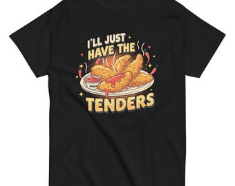 I'll Have The Chicken Tenders Shirt I'll Just Have The Chicken Tenders T Shirt