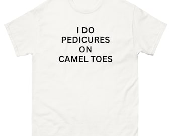 I Do Pedicures On Camel Toes Shirt Camel Toes Jokes T Shirts