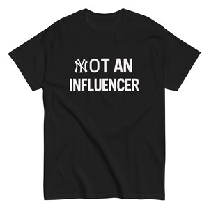 Not An Influencer Shirt New York Notaninfluencer T Shirt influencer shirts Meme Tee