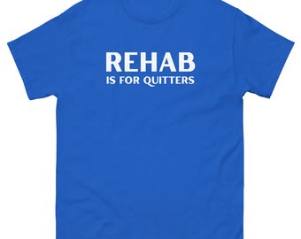 Rehab Is For Quitters Shirt Stop Smoking Tee  Stop Drinking T Shirts Rehab Merch Quitters Never Win shirt