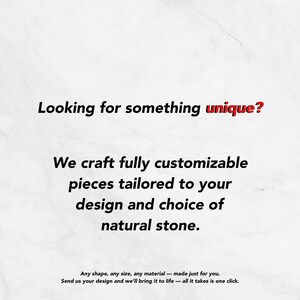 May include: White marble background with text: "Looking for something unique?" and "We craft fully customizable pieces tailored to your design and choice of natural stone." The text also says "Any shape, any size, any material - made just for you."