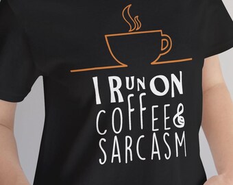 I Run on Coffee and Sarcasm T-Shirt | Funny Sarcastic Tee | Coffee Lover Gift | Humor Shirt | Coworker Tired Mom Unisex Bella+Canvas