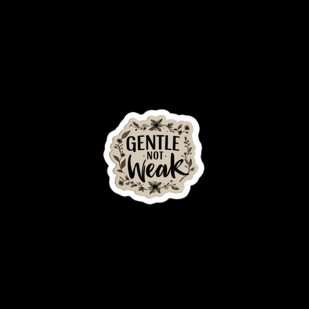 Gentle Not Weak Quote Sticker, Minimal Neutral Kiss-cut Vinyl - Etsy