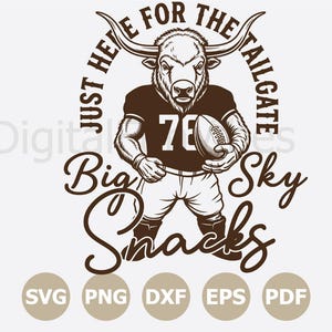 May include: A brown and white illustration of a bull wearing a football jersey with the number 76, holding a football. Text reads "Just Here For The Tailgate" and "Big Sky Snacks". Includes SVG, PNG, DXF, EPS, and PDF file type icons.