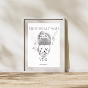 Find What You Love and Let it Kill You - Charles Bukowski Quote Poster - Poetry Wall Art - Meaning Quotes Wall Art - Poetry Quote Print