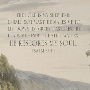 May include: A watercolor-style print with text from Psalm 23:1-3. The text reads "The Lord is my shepherd; I shall not want. He makes me to lie down in green pastures; He leads me beside the still waters. He restores my soul."