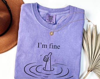 I'm Fine Drowning Meme Shirt, Funny Sarcastic Mental Health Humor Tee, Comfort Colors Pigment Dyed Unisex T-Shirt, Gift for Anxious Friends