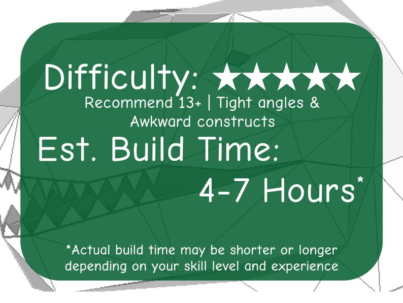May include: Green and white graphic with the text "Difficulty: ★★★★★ Recommend 13+ | Tight angles & Awkward constructs Est. Build Time: 4-7 Hours* *Actual build time may be shorter or longer depending on your skill level and experience"