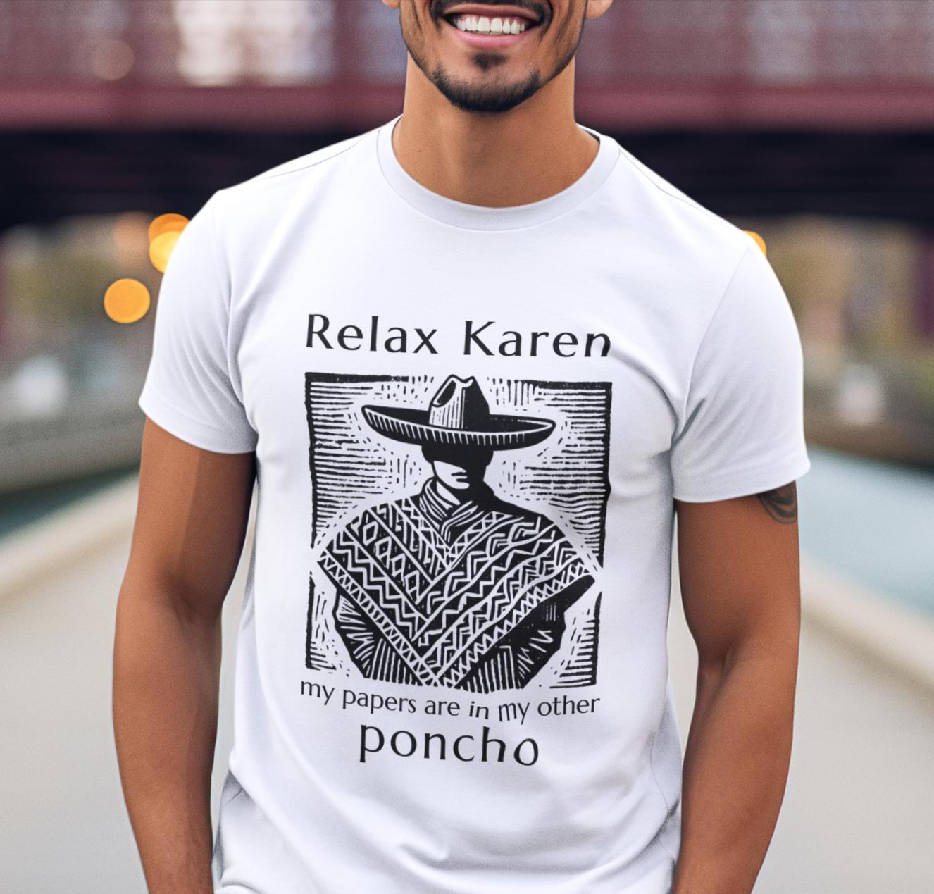 Cinco de Mayo tee, Relax Karen my papers are in my other poncho tee, funny holiday,  political statement tee, political activist tee