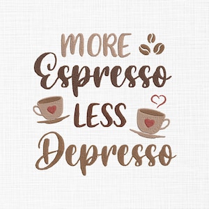 Coffee lovers Embroidery Design More Expresso Less Depresso Embroidery Design Positive Embroidery Design 5 Sizes Download