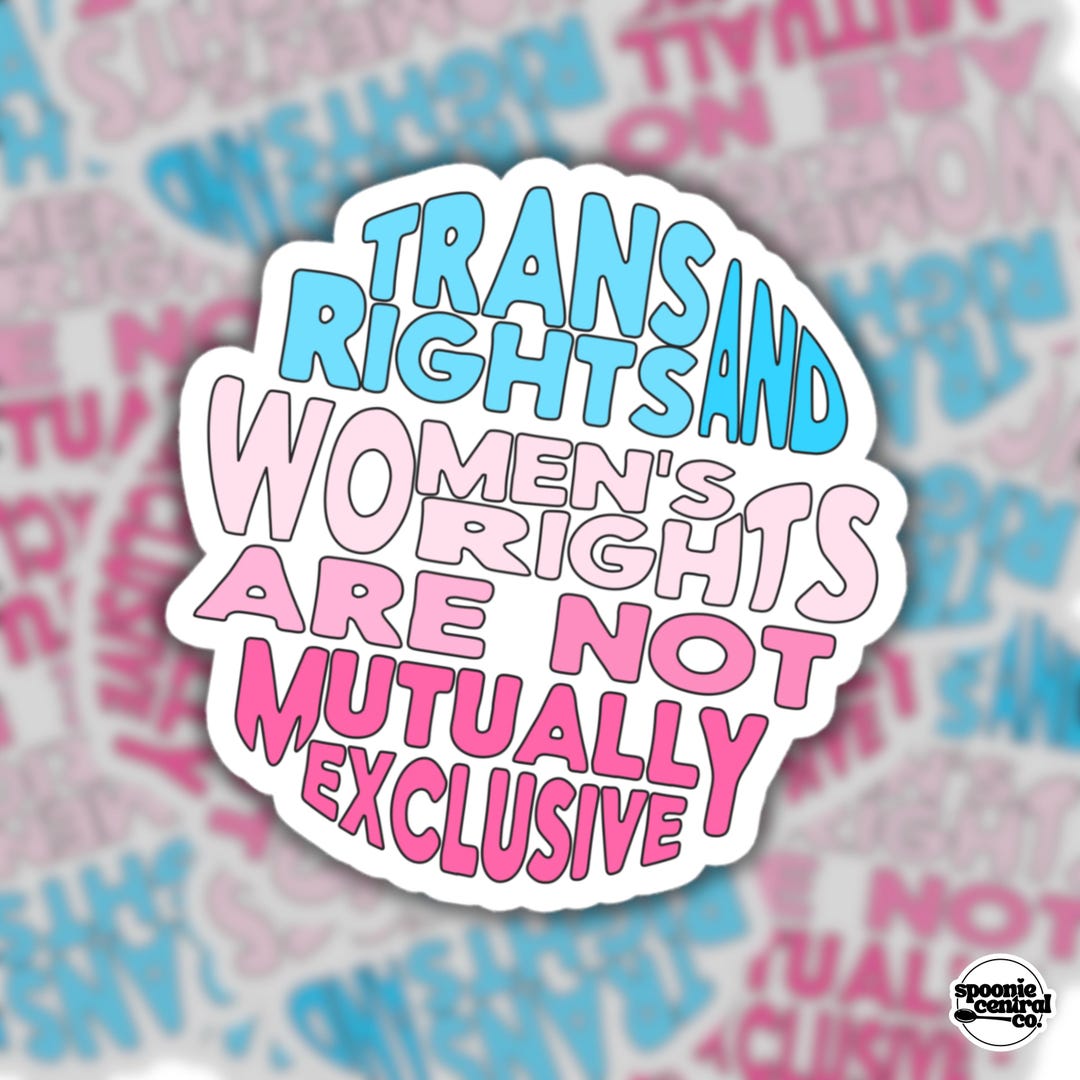 Trans Rights and Women’s Rights Are Not Mutually Exclusive Sticker ...