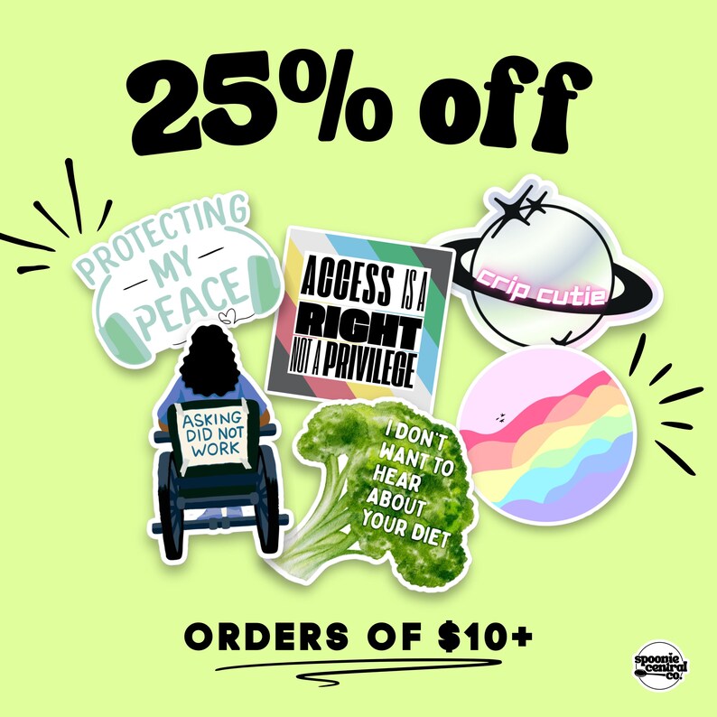 Bright green background with various stickers, including headphones with "Protecting My Peace," a wheelchair with "Asking Did Not Work," and "Access is a Right, Not a Privilege." Text reads "25% off orders of $10+." Playful and empowering tone.
