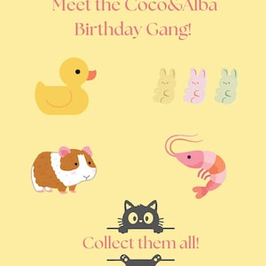 May include: A light yellow poster with the text Meet the Coco&Alba Birthday Gang! featuring illustrations of a yellow rubber duck, three pastel gummy bunnies, a brown and white guinea pig, a pink shrimp, and a black cat with the text Collect them all!