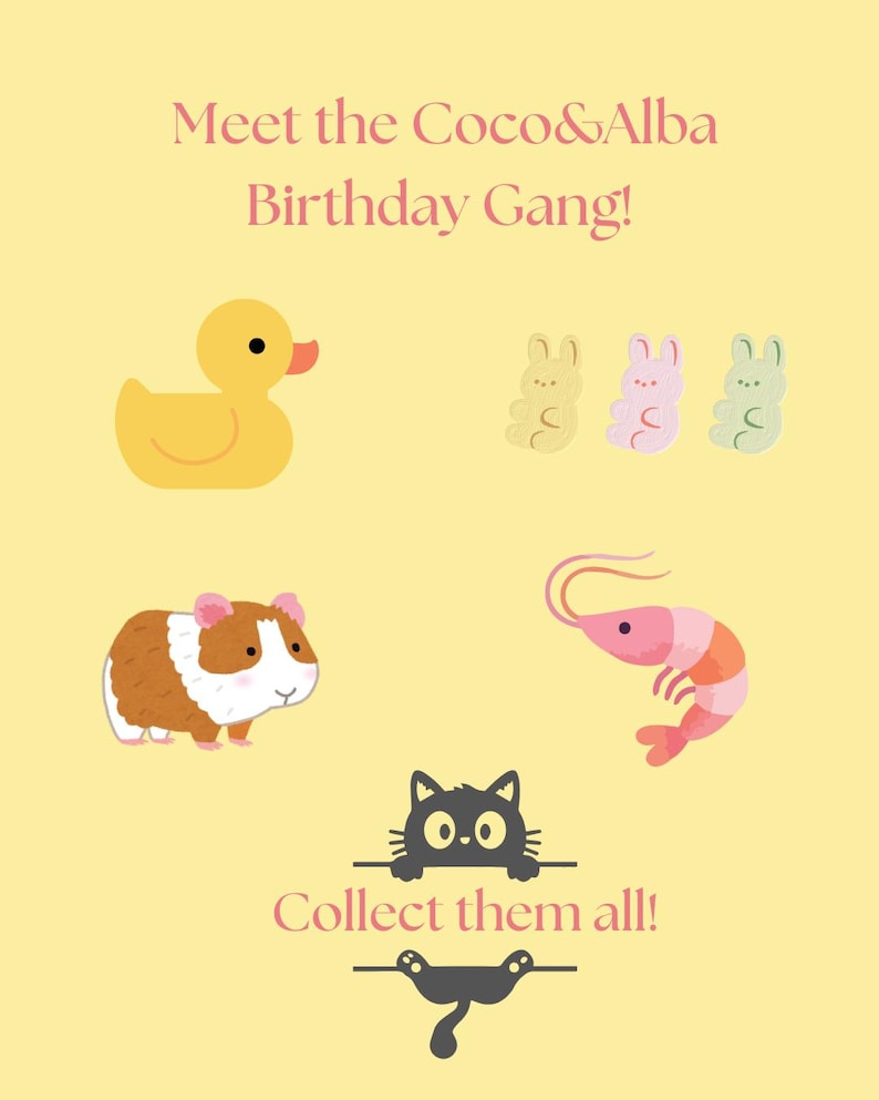 May include: A light yellow poster with the text Meet the Coco&Alba Birthday Gang! featuring illustrations of a yellow rubber duck, three pastel gummy bunnies, a brown and white guinea pig, a pink shrimp, and a black cat with the text Collect them all!