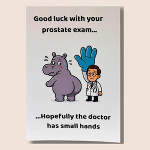 May include: A humorous greeting card with the text "Good luck with your prostate exam..." above a cartoon hippo and doctor. The doctor, wearing glasses and a lab coat, holds up a blue-gloved hand. The text below reads "...Hopefully the doctor has small hands."
