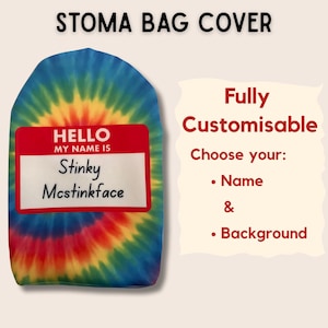 May include: A tie-dye stoma bag cover in blue, yellow, and red, with a red name tag that reads "Hello, My Name Is Stinky Mcstinkface." The text on the right says "Fully Customisable" and "Choose your: Name & Background."