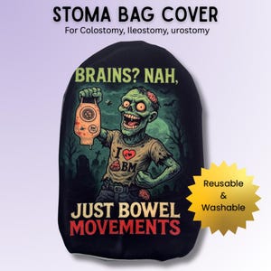 May include: Black stoma bag cover featuring a zombie illustration. The zombie holds a bag, with the text "BRAINS? NAH, JUST BOWEL MOVEMENTS." The cover is reusable and washable. The text "STOMA BAG COVER" is at the top.