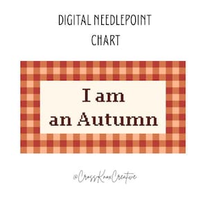 May include: A digital needlepoint chart featuring a rectangular frame with a red and orange gingham pattern. The center contains the text I am an Autumn in a dark brown pixelated font. The text Digital Needlepoint Chart appears above.