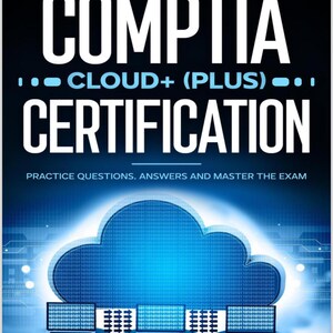 CompTIA Cloud+ (Plus) Certification: Übungsfragen, Antworten und Meister der Prüfung
